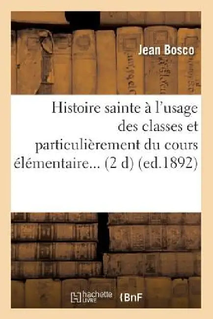 Histoire Sainte À l'Usage Des Classes Et Particulièrement Du Cours Élémentaire (Éd.1892) by Muhammad Ibn Abd Allah Tanasi