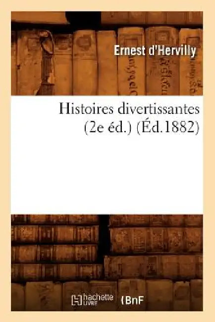 Histoires Divertissantes (2e Éd.) (Éd.1882) by Ernest D' Hervilly