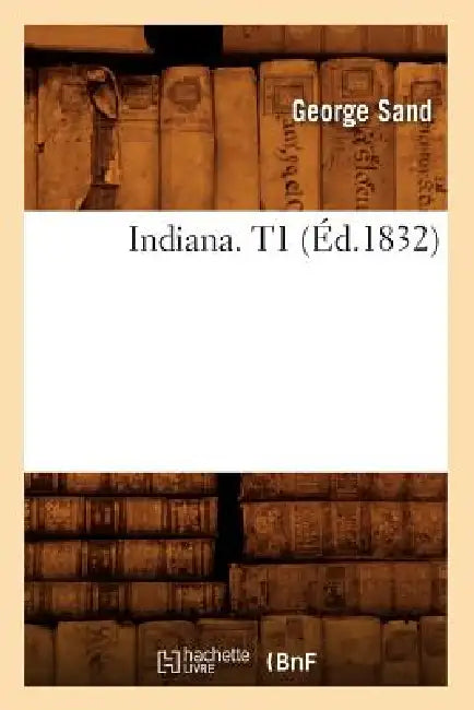 Indiana. T1 (Éd.1832) by George Sand