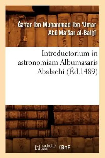 Introductorium in Astronomiam Albumasaris Abalachi (Éd.1489) by Ga'far Ibn Muhammad Abu Ma'sar Al-Balhi