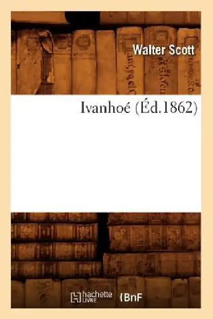 Ivanhoé (Éd.1862) by Walter Scott