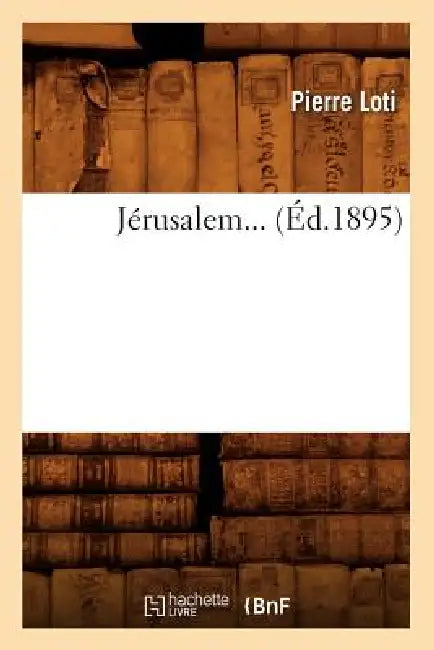 Jérusalem (Éd.1895) by Pierre Loti