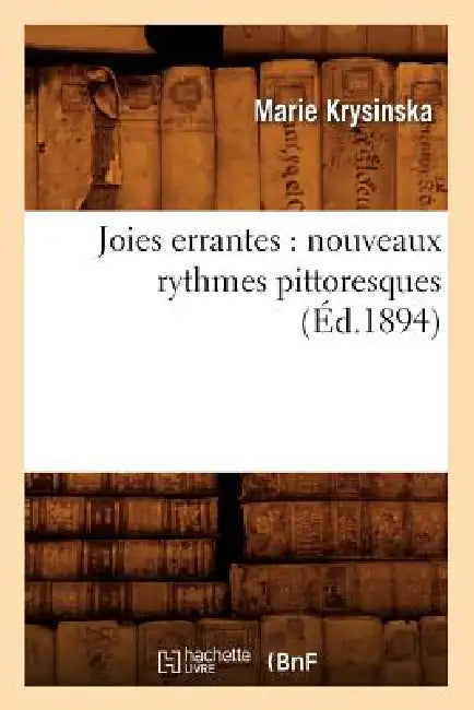 Joies Errantes: Nouveaux Rythmes Pittoresques (Éd.1894) by Marie Krysinska