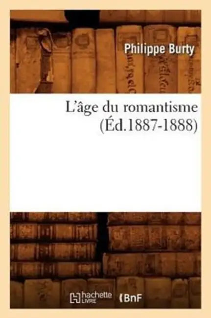 L'Âge Du Romantisme (Éd.1887-1888) by Philippe Burty