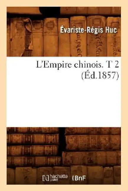 L'Empire Chinois. T 2 (Éd.1857) by Évariste-Régis Huc