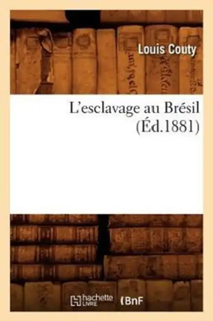 L'Esclavage Au Brésil (Éd.1881) by Louis Couty
