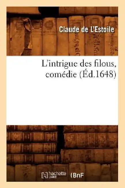 L'Intrigue Des Filous, Comédie (Éd.1648) by Claude de l'Estoile