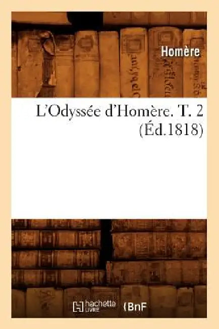 L'Odyssée d'Homère. T. 2 (Éd.1818) by Homère