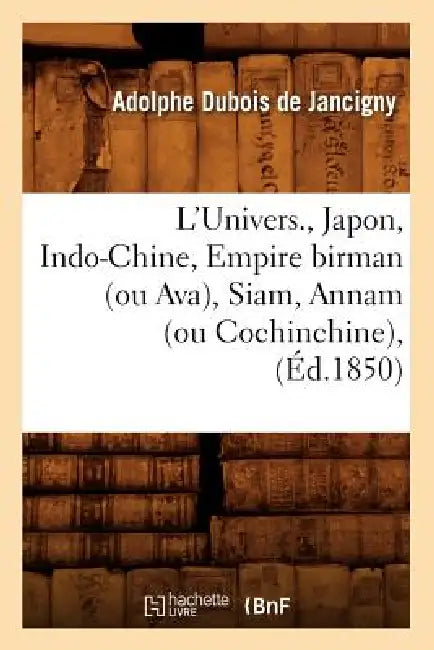 L'Univers., Japon, Indo-Chine, Empire Birman (Ou Ava), Siam, Annam (Ou Cochinchine), (Éd.1850) by Adolphe DuBois de Jancigny