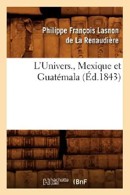 L'Univers., Mexique Et Guatémala (Éd.1843) by William Shedden Ralston