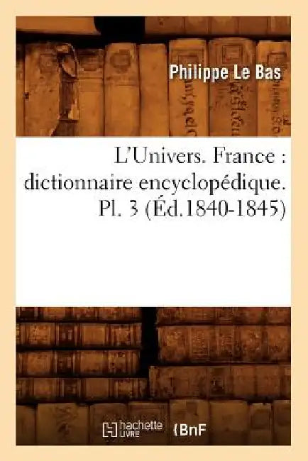 L'Univers. France: Dictionnaire Encyclopédique. Pl. 3 (Éd.1840-1845) by Philippe Le Bas