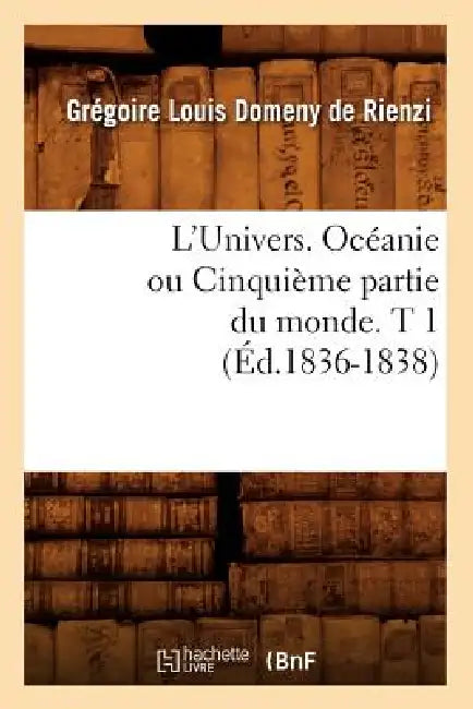 L'Univers. Océanie Ou Cinquième Partie Du Monde. T 1 (Éd.1836-1838) by Grégoire Louis Domeny de Rienzi