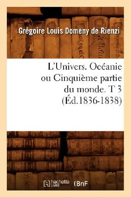 L'Univers. Océanie Ou Cinquième Partie Du Monde. T 3 (Éd.1836-1838) by Grégoire Louis Domeny de Rienzi