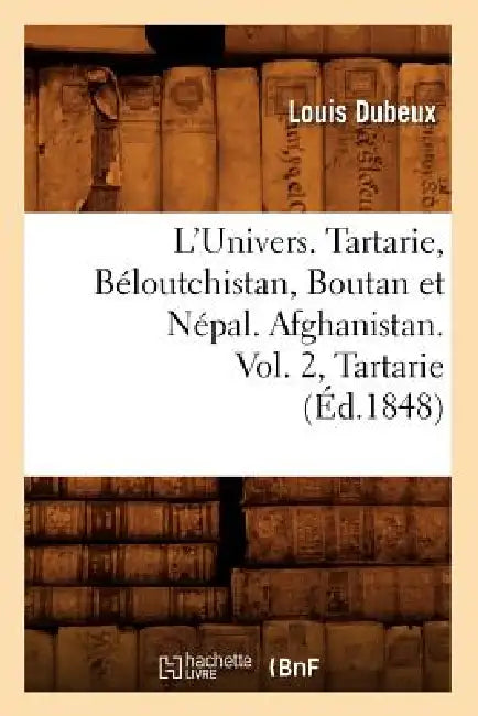 L'Univers. Tartarie, Béloutchistan, Boutan Et Népal. Afghanistan. Vol. 2, Tartarie (Éd.1848) by Louis Dubeux