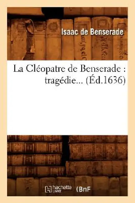 La Cléopatre de Benserade (Éd.1636) by de Isaac