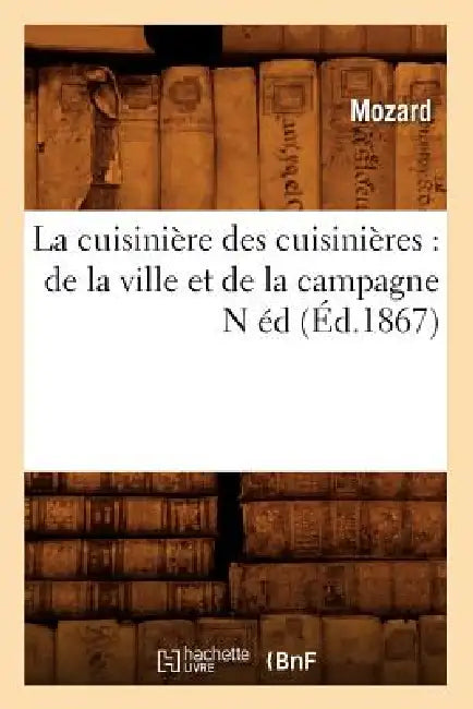 La cuisinière des cuisinières: de la ville et de la campagne N éd (Éd.1867) by Sans Auteur