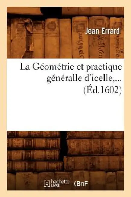 La Géométrie Et Practique Généralle d'Icelle (Éd.1602) by Jean Errard