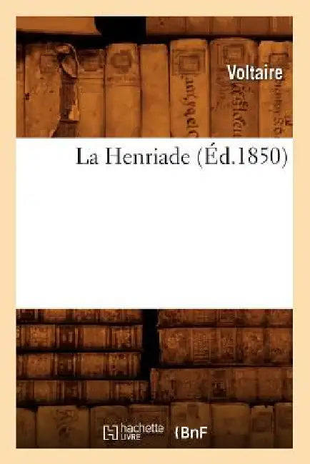 La Henriade, (Éd.1850) by Voltaire