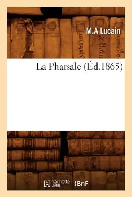La Pharsale (Éd.1865) by M. a. Lucain