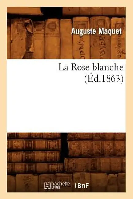 La Rose Blanche, (Éd.1863) by Auguste Maquet