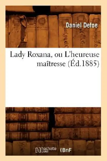 Lady Roxana, Ou l'Heureuse Maîtresse (Éd.1885) by Daniel Defoe