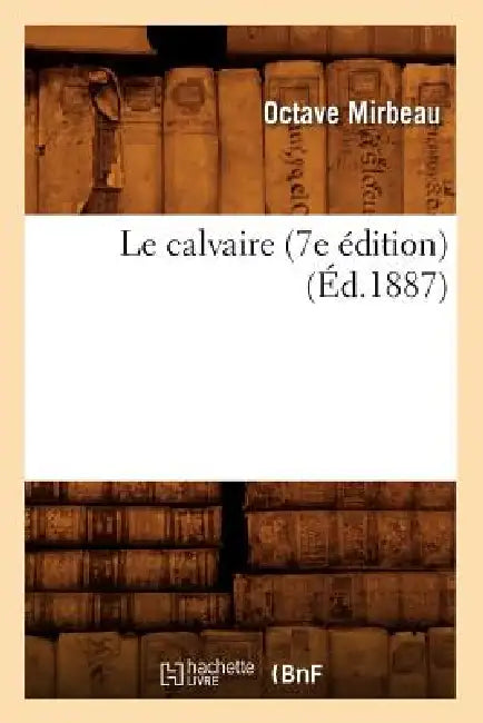 Le Calvaire (7e Édition) (Éd.1887) by Octave Mirbeau