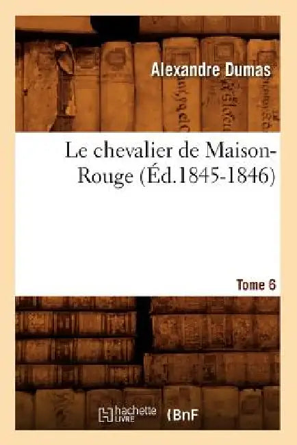 Le Chevalier de Maison-Rouge. Tome 6 (Éd.1845-1846) by Alexandre Dumas