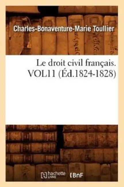 Le Droit Civil Français. Vol11 (Éd.1824-1828) by Charles-Bonaventure-Marie Toullier