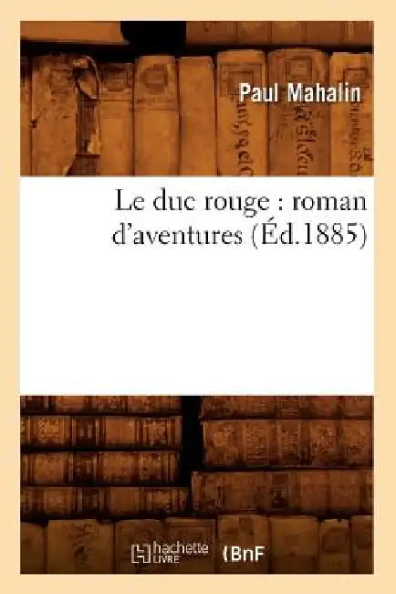 Le Duc Rouge: Roman d'Aventures (Éd.1885) by Paul Mahalin