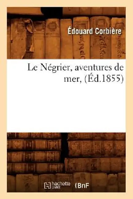 Le Négrier, Aventures de Mer, (Éd.1855) by Édouard Corbière