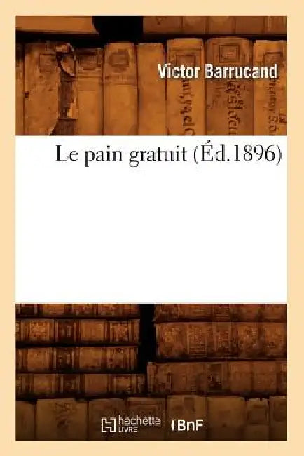 Le Pain Gratuit (Éd.1896) by Victor Barrucand