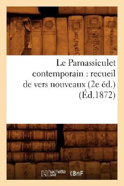 Le Parnassiculet Contemporain: Recueil de Vers Nouveaux (2e Éd.) (Éd.1872) by Sans Auteur