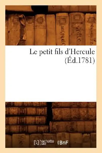 Le Petit Fils d'Hercule (Éd.1781) by Sans Auteur