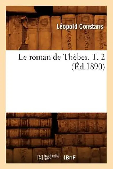 Le Roman de Thèbes. T. 2 (Éd.1890) by Sans Auteur