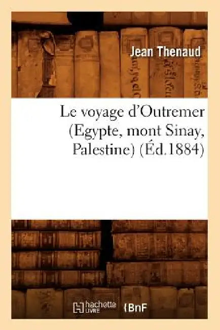 Le Voyage d'Outremer (Egypte, Mont Sinay, Palestine) (Éd.1884) by Jean Thenaud