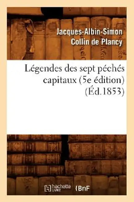 Légendes Des Sept Péchés Capitaux (5e Édition) (Éd.1853) by Jacques-Albin-Simon Collin de Plancy