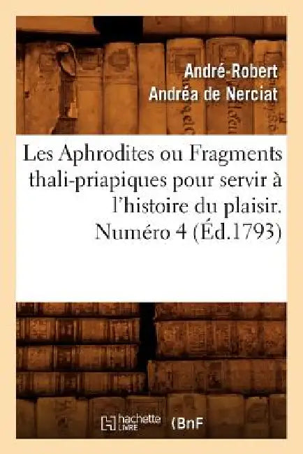 Les Aphrodites ou Fragments thali-priapiques pour servir à l'histoire du plaisir. Numéro 4 (Éd.1793) by André-Robert Andréa de Nerciat
