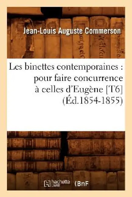 Les Binettes Contemporaines: Pour Faire Concurrence À Celles d'Eugène [T6] (Éd.1854-1855) by Jean-Louis Auguste Commerson
