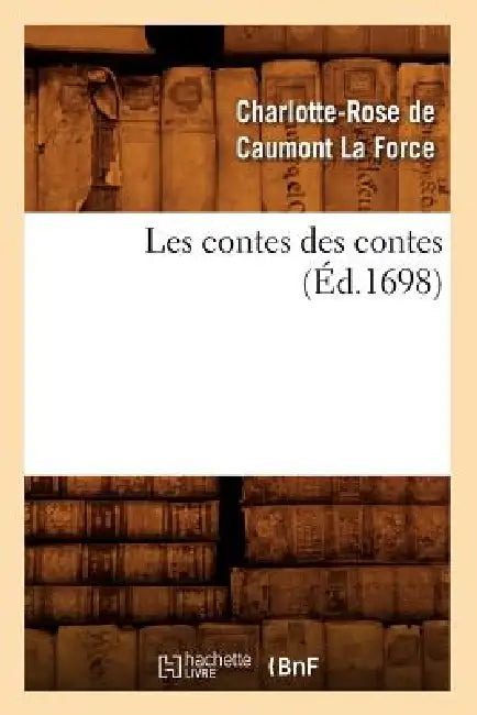 Les Contes Des Contes (Éd.1698) by Marie de Flavigny Caumont La Force