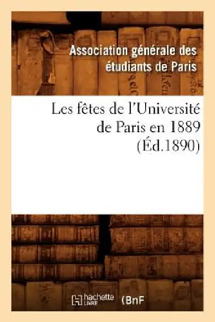 Les Fêtes de l'Université de Paris En 1889 (Éd.1890) by Sans Auteur