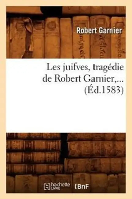 Les Juifves (Éd.1583) by Robert Garnier