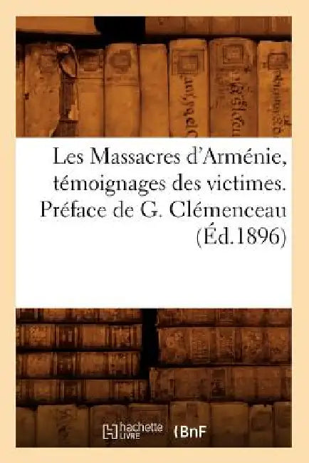 Les Massacres d'Arménie, Témoignages Des Victimes. Préface de G. Clémenceau (Éd.1896) by Sans Auteur