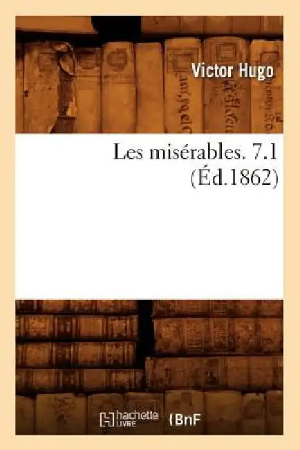 Les Misérables. 7.1 (Éd.1862) by Victor Hugo