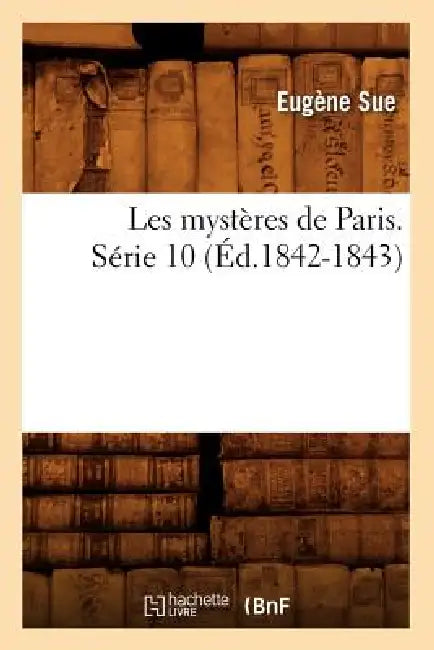 Les mystères de Paris. Série 10 (Éd.1842-1843) by Eugène Sue