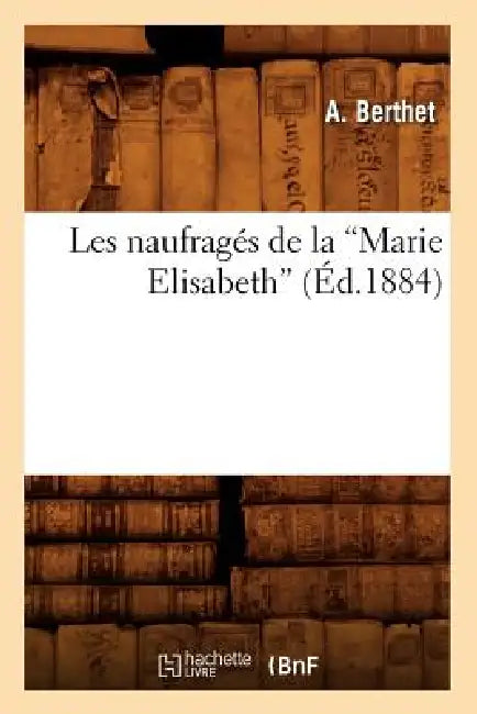 Les Naufragés de la Marie Elisabeth (Éd.1884) by Sans Auteur