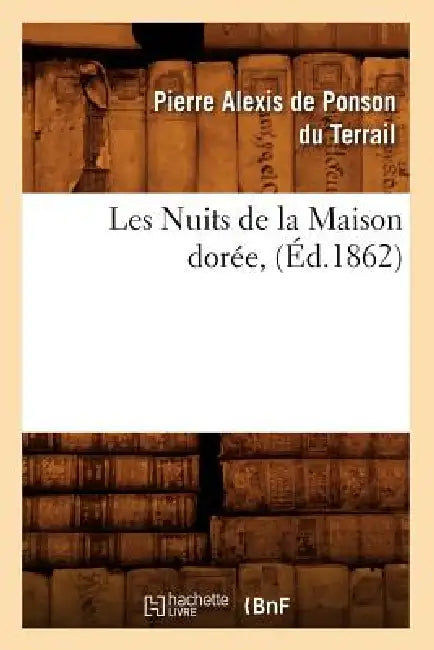 Les Nuits de la Maison Dorée, (Éd.1862) by Pierre-Alexis de Ponson Du Terrail