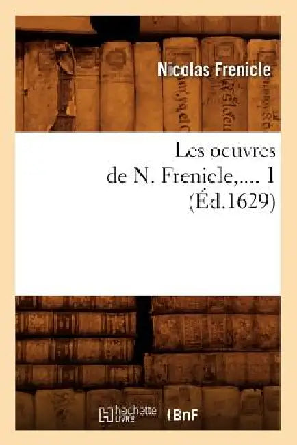 Les Oeuvres de N. Frenicle. Tome 1 (Éd.1629) by Nicolas Frenicle
