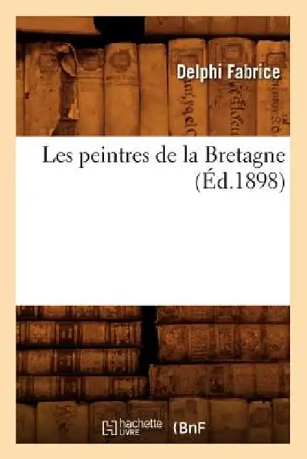 Les Peintres de la Bretagne (Éd.1898) by Delphi Fabrice