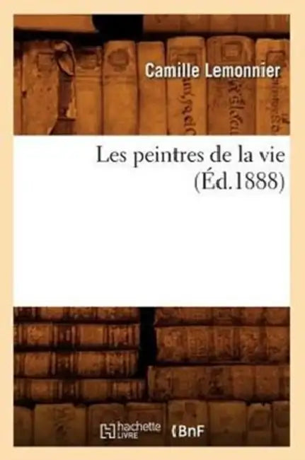 Les Peintres de la Vie (Éd.1888) by Camille Lemonnier