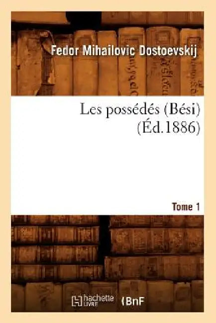 Les Possédés (Bési). Tome 1 (Éd.1886) by Fyodor Dostoyevsky